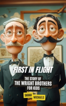 First in Flight: The Story of the Wright Brothers for Kids