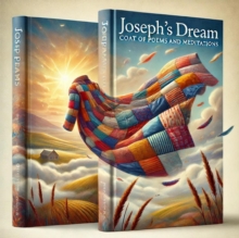 Joseph's Dream Coat Meditations and Poems : Joseph's Dream and Meditations, #1