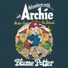 Archie Goes to School : Adventure With Archie, #2