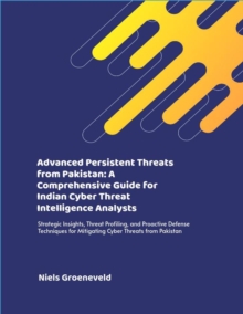 Advanced Persistent Threats from Pakistan: A Comprehensive Guide for Indian Cyber Threat Intelligence Analysts