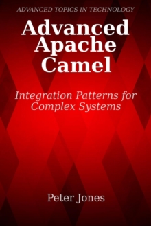 Advanced Apache Camel: Integration Patterns for Complex Systems