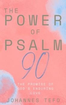 Power Of Psalm 90: The Joy Of Flourishing In His Presence : The Power Of Psalms Series, #1