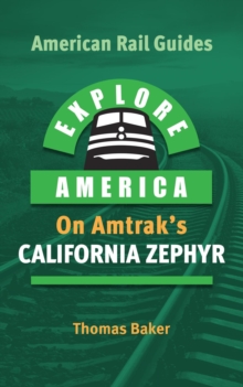 Explore America on Amtrak's California Zephyr : American Rail Guides, #4