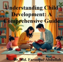 Understanding Child Development: A Comprehensive Guide