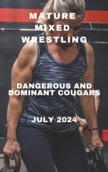 Mature Mixed Wrestling.Dangerous and Dominant Cougars. July 2024