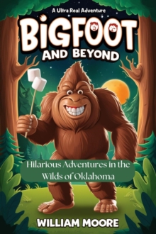 Bigfoot And Beyond: Hilarious Adventures In The Wilds Of Oklahoma