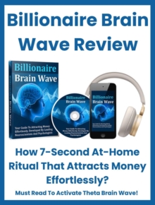 Billionaire Brain Wave Review - How 7-Second At Home Ritual That Attracts Money Effortlessly? Must Read To Attract Money!