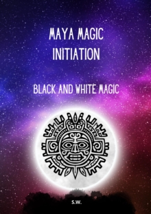 Maya Magic Initiation, Black and White Magic