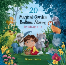 20 Magical Garden Bedtime Stories For Kids Age 3 - 8 : Bedtime Stories For Kids Age 3 to 8 Series 2, #8