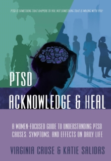 Acknowledge and Heal: A Women-Focused Guide To Understanding PTSD : PTSD Recovery Series, #2