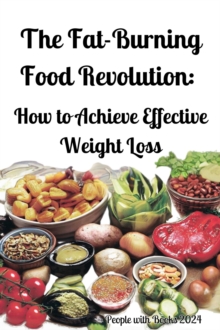 Fat-Burning Food Revolution: How to Achieve Effective Weight Loss