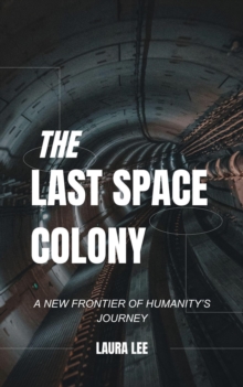 Last Space Colony: A New Frontier of Humanity's Journey