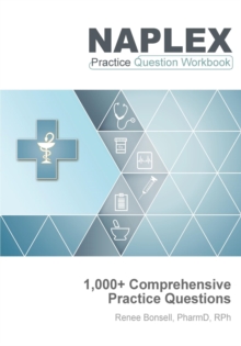 NAPLEX Practice Question Workbook: 1,000+ Comprehensive Practice Questions (2024 Edition)