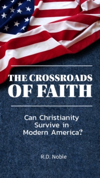 Crossroads of Faith: Can Christianity Survive in Modern America?