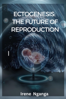 Ectogenesis: The Future of Reproduction