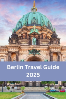 Berlin Travel Guide 2025