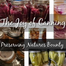 Joy of Canning.  Preserving Natures Bounty : Introduction to Canning