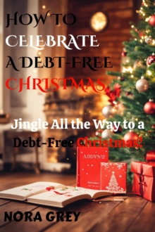 How to Celebrate a Debt-Free Christmas: Jingle All the Way to a Debt-Free Christmas!