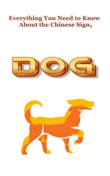 Everything You Need to Know About the Chinese Sign, Dog : Chinese Astrology, #11