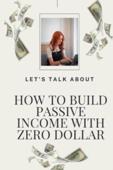 How To Build Passive Income With Zero Dollar