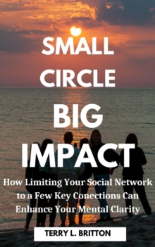 Small Circle, Big Impact: How Limiting Your Social Network Can Enhance Your Mental Clarity