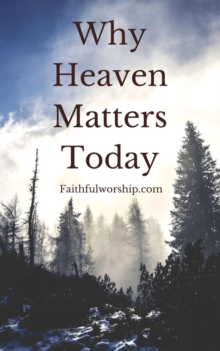 Why Heaven Matters Today