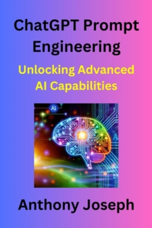 ChatGPT Prompt Engineering - Unlocking Advanced AI Capabilities