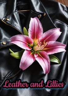 Leather and Lillies : Inflamed Flowers, #2