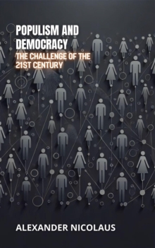 Populism and Democracy: The Challenge of the 21st Century : Contemporary Global Challenges: Politics, Society, and Power in the 21st Century