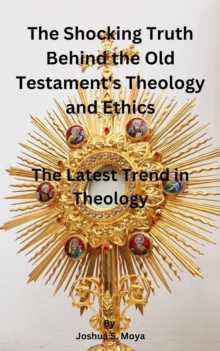 Shocking Truth Behind the Old Testament's Theology and Ethics