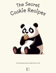 Secret Cookie Recipes: And Other Bilingual German-English Stories for Kids