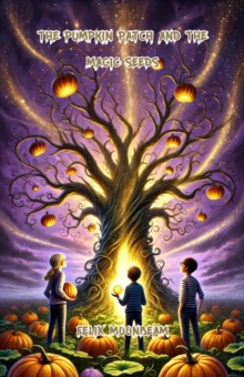 Pumpkin Patch and the Magic Seeds : Halloween Series