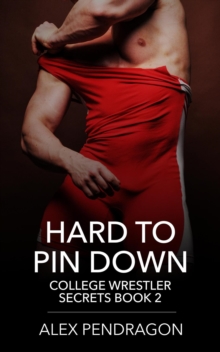 Hard To Pin Down (College Wrestler Secrets Book 2) : College Wrestler Secrets, #2