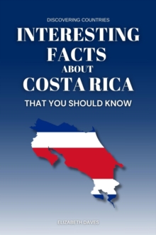 Interesting Facts About Costa Rica That You Should Know : Discovering Countries