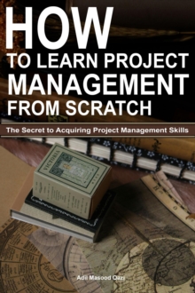 How To Learn Project Management From Scratch: The Secret To Acquiring Project Management Skills