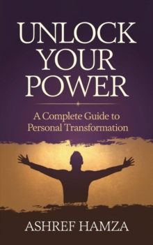 Unlock Your Power: A Complete Guide to Personal Transformation