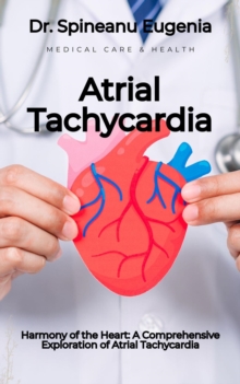 Harmony of the Heart: A Comprehensive Exploration of Atrial Tachycardia