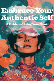 Embrace Your Authentic Self: A Guide to Living Your Truth