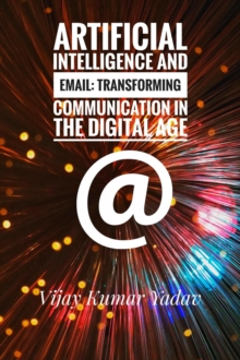 Artificial Intelligence and Email: Transforming Communication in the Digital Age