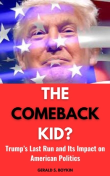 Comeback Kid?: Trump's Last Run and Its Impact on American Politics