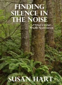 Finding Silence in the Noise (A Mail Order Bride Romance)