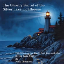 Ghostly Secret of the Silver Lake Lighthouse