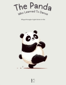 Panda Who Learned To Dance: Bilingual Norwegian-English Stories for Kids