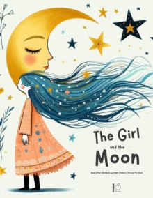 Girl And The Moon And Other Bilingual German-English Stories for Kids