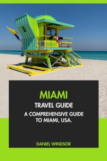 Miami Travel Guide: A Comprehensive Guide To Miami, USA