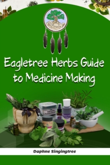 Eagletree Herbs Guide to Medicine Making