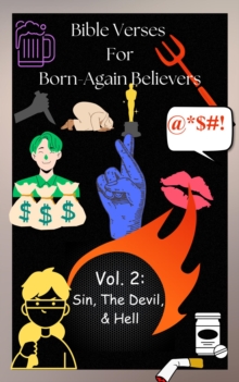 Bible Verses For Born Again Believers Volume 2: Sin, The Devil, & Hell : The Bible Study Series, #2