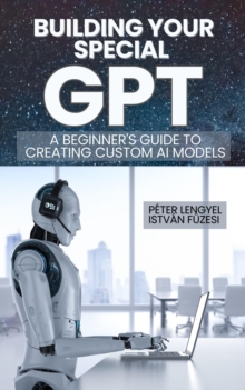 Building Your Own GPT: A Step-by-Step Guide to Creating Custom AI Models