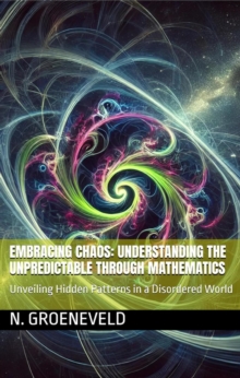 Embracing Chaos: Understanding The Unpredictable Through Mathematics