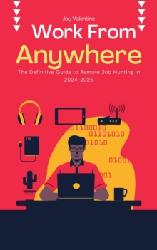 Work From Anywhere: The Definitive Guide to Remote Job Hunting in 2024-2025